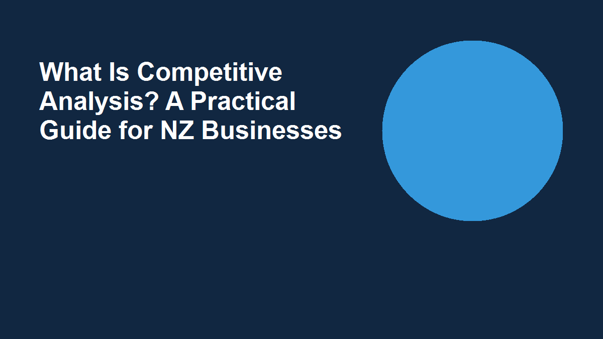What Is Competitive Analysis? A Practical Guide for NZ Businesses