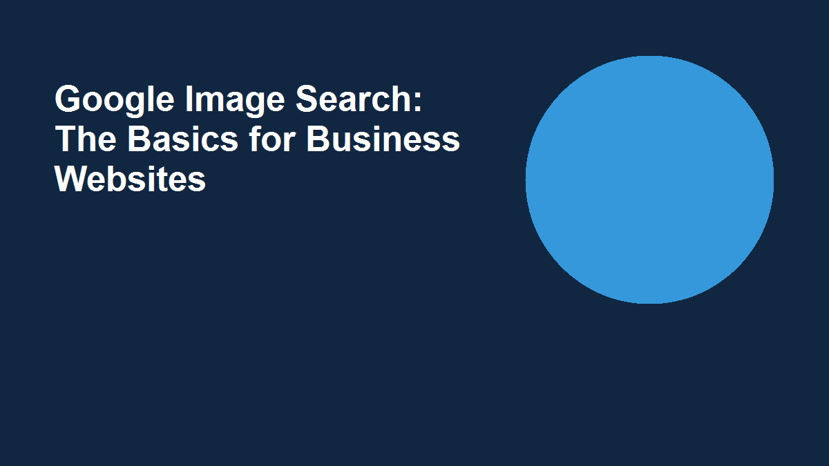 Google Image Search: The Basics for Business Websites