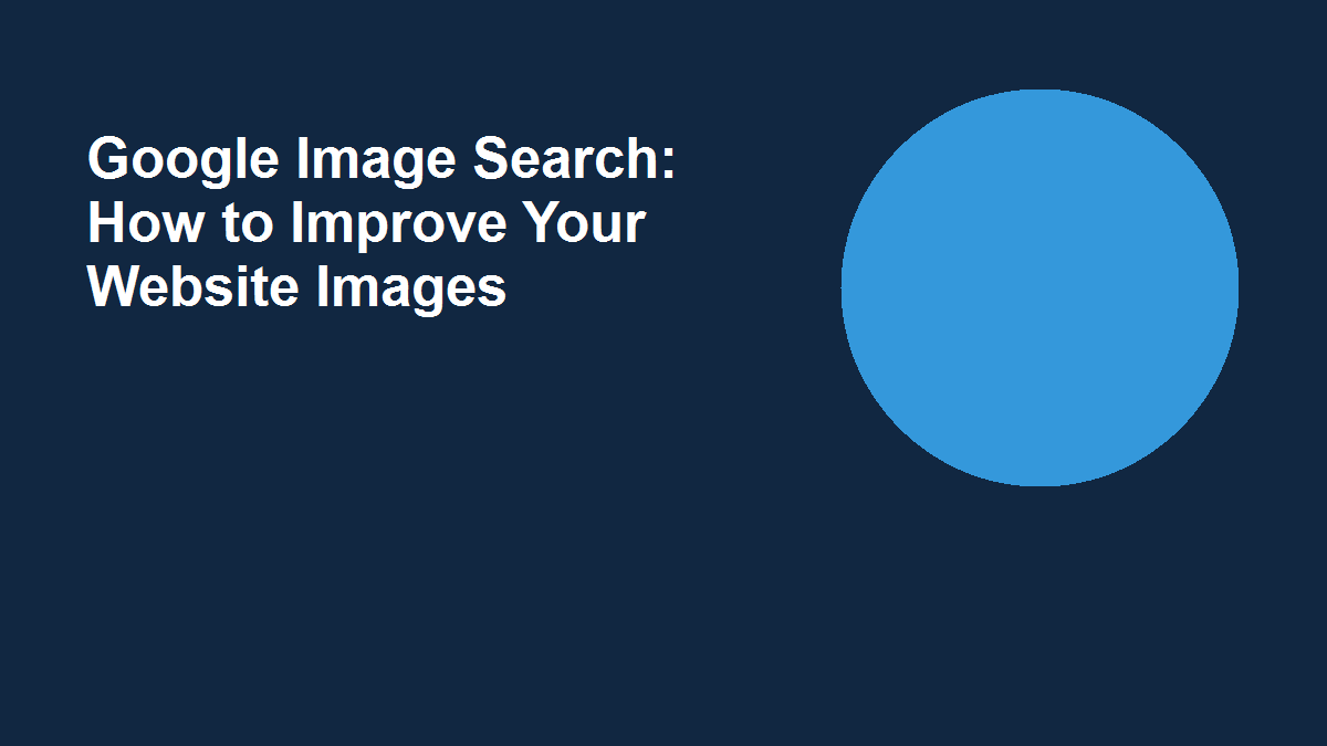 Google Image Search: How to Improve Your Website Images